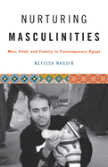 Nurturing Masculinities: Men, Food, and Family in Contemporary Egypt