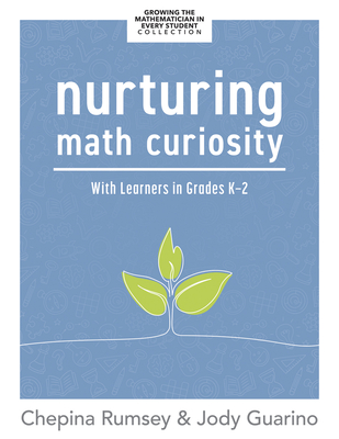 Nurturing Math Curiosity with Learners in Grades K-2: (Grow Your ...