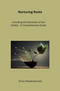 Nurturing Roots: Unlocking the Mysteries of Soil Vitality - A Comprehensive Guide
