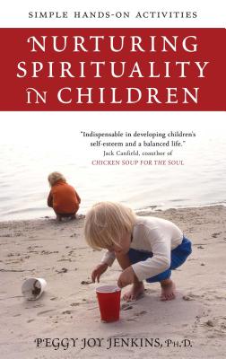 Nurturing Spirituality in Children: Simple Hands-On Activities - Jenkins, Peggy Joy
