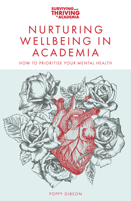 Nurturing Wellbeing in Academia: How to Prioritise Your Mental Health - Gibson, Poppy