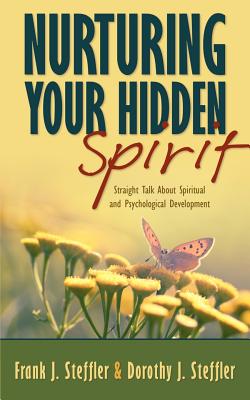 Nurturing Your Hidden Spirit: Straight Talk about Spiritual and Psychological Development - Steffler, Dorothy J, and Steffler, Frank J