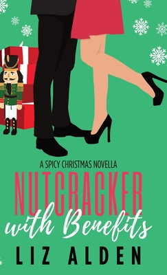 Nutcracker with Benefits: A Spicy Christmas Novella - Alden, Liz