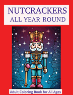 Nutcrackers All Year Round: Coloring Book for Adults and Kids