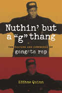 Nuthin' But a "G" Thang: The Culture and Commerce of Gangsta Rap