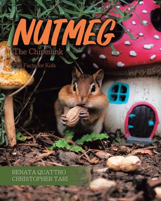 Nutmeg the Chipmunk: Fun Facts for Kids - Quattro, Renata