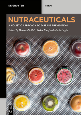 Nutraceuticals: A Holistic Approach to Disease Prevention - Ullah, Hammad (Editor), and Rauf, Abdur (Editor), and Daglia, Maria (Editor)