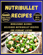 Nutribullet Recipes: Wholesome Blends: Delicious Nutribullet Recipes for Vibrant living