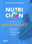 Nutrici?n Para La Maternidad: Embarazo, Lactancia Y Primer Ao del Beb?