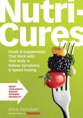 Nutricures: Foods & Supplements That Work with Your Body to Relieve Symptoms & Speed Healing - Feinstein, Alice, and Prevention Magazine