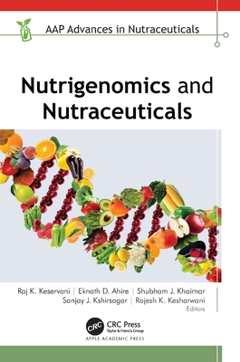 Nutrigenomics and Nutraceuticals - Keservani, Raj K (Editor), and Ahire, Eknath D (Editor), and Khairnar, Shubham J (Editor)