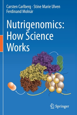 Nutrigenomics: How Science Works - Carlberg, Carsten, and Ulven, Stine Marie, and Molnr, Ferdinand