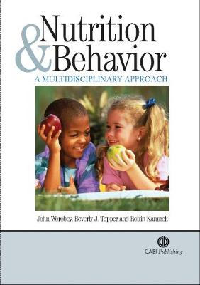 Nutrition and Behavior: A Multidisciplinary Approach - Worobey, J, and Tepper, B J, and Karanek, R