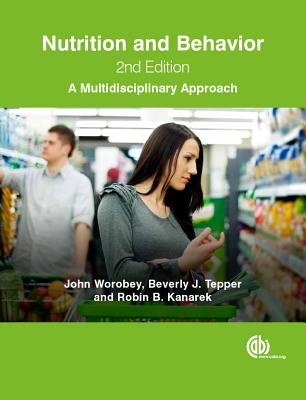 Nutrition and Behavior: A Multidisciplinary Approach - Worobey, John, and Tepper, Beverly, and Kanarek, Robin B