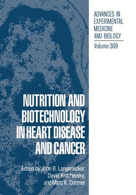 Nutrition and Biotechnology in Heart Disease and Cancer - Longenecker, John B (Editor), and Kritchevsky, David (Editor), and Drezner, Marc K (Editor)