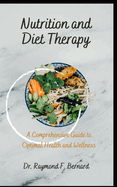 Nutrition and Diet Therapy: A Comprehensive Guide to Optimal Health and Wellness