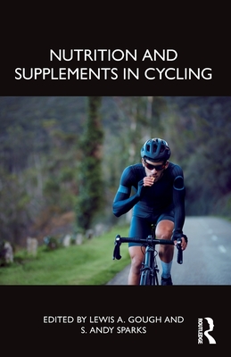 Nutrition and Supplements in Cycling - Gough, Lewis A (Editor), and Sparks, S Andy (Editor)