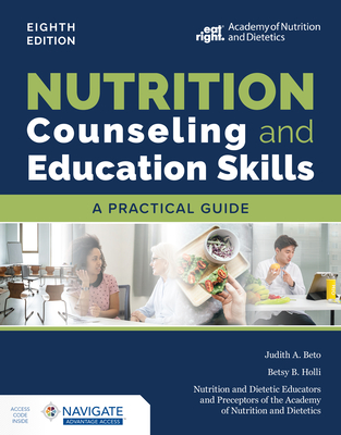 Nutrition Counseling and Education Skills: A Practical Guide with Navigate Advantage Access - Beto, Judith A, and Holli, Betsy B, and Nutrition and Dietetic Educators and Preceptors (Ndep)