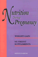 Nutrition During Pregnancy: Part I: Weight Gain, Part II: Nutrient Supplements