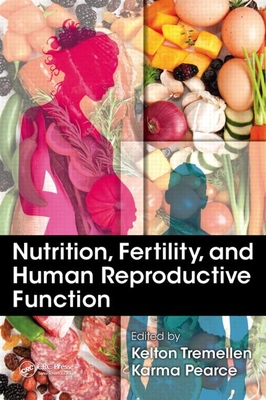 Nutrition, Fertility, and Human Reproductive Function - Tremellen, Kelton (Editor), and Pearce, Karma (Editor)