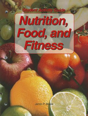 Nutrition, Food, and Fitness: Student Activity Guide - West Ph D, Dorothy F