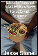 Nutrition for Athletes and Active Lifestyles: A Winning Formula for Peak Performance