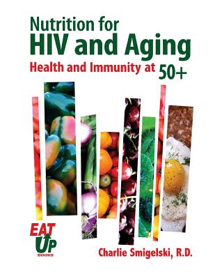 Nutrition For HIV and Aging: Health and Immunity At 50+ - Smigelski Rd, Charlie