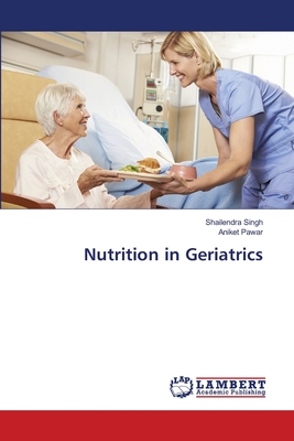 Nutrition in Geriatrics - Singh, Shailendra, and Pawar, Aniket