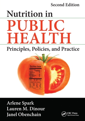 Nutrition in Public Health: Principles, Policies, and Practice, Second Edition - Spark, Arlene, and Dinour, Lauren M., and Obenchain, Janel