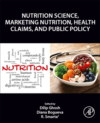 Nutrition Science, Marketing Nutrition, Health Claims, and Public Policy - Ghosh, Dilip (Editor), and Bogueva, Diana (Editor), and Smarta, R (Editor)