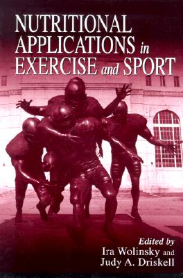 Nutritional Applications in Exercise & Sport - Wolinsky, Ira (Editor), and Driskell, Judy A (Editor)
