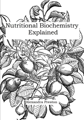 Nutritional Biochemistry Explained - Preston, Alexandra