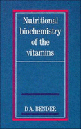 Nutritional Biochemistry of the Vitamins - Bender, David A, Dr.