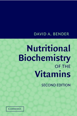 Nutritional Biochemistry of the Vitamins - Bender, David A