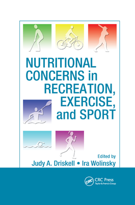 Nutritional Concerns in Recreation, Exercise, and Sport - Driskell, Judy A. (Editor), and Wolinsky, Ira (Editor)