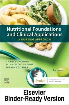 Nutritional Foundations and Clinical Applications - Binder Ready: A Nursing Approach - Grodner, Michele, Edd, and Escott-Stump, Sylvia, Ma, Rd, Ldn, and Dorner, Suzanne, Msn, RN, Ccrn