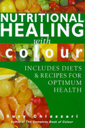 Nutritional Healing with Colour: Includes Diets and Recipes for Optimum Health