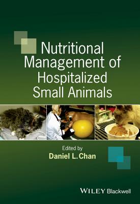 Nutritional Management of Hospitalized Small Animals - Chan, Daniel L. (Editor)