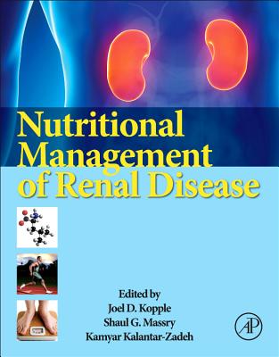 Nutritional Management of Renal Disease - Kopple, Joel D, MD (Editor), and Massry, Shaul G (Editor), and Kalantar-Zadeh, Kamyar (Editor)