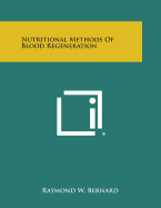 Nutritional Methods of Blood Regeneration - Bernard, Raymond W