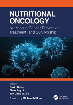 Nutritional Oncology: Nutrition in Cancer Prevention, Treatment, and Survivorship - Heber, David (Editor), and Li, Zhaoping (Editor), and Liang, Vay (Editor)