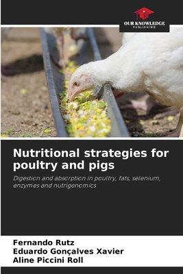 Nutritional strategies for poultry and pigs - Rutz, Fernando, and Gonalves Xavier, Eduardo, and Piccini Roll, Aline