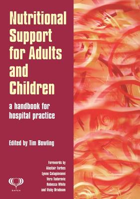 Nutritional Support for Adults and Children: A Handbook for Hospital Practice - Bowling, Tim