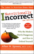 Nutritionally Incorrect: Why the Modern Diet Is Dangerous & How to Defend Yourself