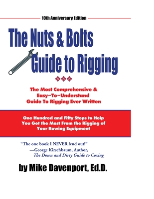 Nuts and Bolts Guide To Rigging: One Hundred and Fifty Steps to Help You Get the Most From the Rigging of Your Rowing Equipment - Davenport, Michael, and Martin, Peter