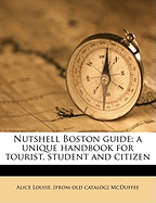 Nutshell Boston Guide: A Unique Handbook for Tourist, Student and Citizen