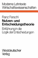 Nutzen- Und Entscheidungstheorie: Einf?hrung in Die Logik Der Entscheidungen