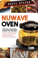 Nuwave Oven: 100 Easy & Healthy Instant Pot Recipes: For the Everyday Home, Delicious Guaranteed, Family-Approved Nuwave Oven Recipes