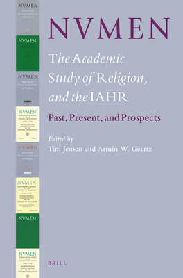 Nvmen, the Academic Study of Religion, and the Iahr: Past, Present and Prospects - Jensen, Tim (Editor), and Geertz, Armin (Editor)