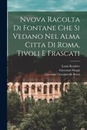 Nvova racolta di fontane che si vedano nel alma citta di Roma, Tivoli e Frascati